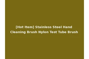 [Hot Item] Stainless Steel Hand Cleaning Brush Nylon Test Tube Brush