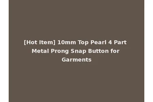 [Hot Item] 10mm Top Pearl 4 Part Metal Prong Snap Button for Garments
