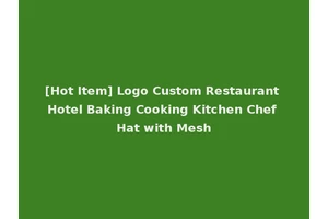 [Hot Item] Logo Custom Restaurant Hotel Baking Cooking Kitchen Chef Hat with Mesh