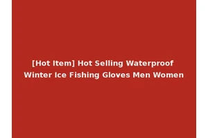 [Hot Item] Hot Selling Waterproof Winter Ice Fishing Gloves Men Women