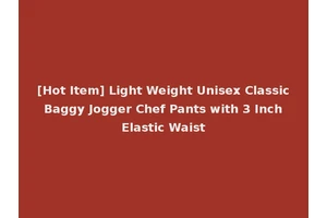 [Hot Item] Light Weight Unisex Classic Baggy Jogger Chef Pants with 3 Inch Elastic Waist