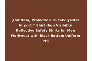 [Hot Item] Promotion 100%Polyester Airport T Shirt High Visibility Reflective Safety Shirts for Men Workwear with Black Bottom Uniform PPE