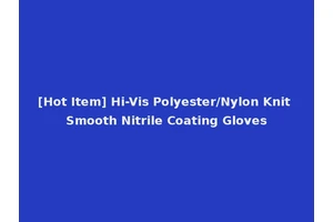 [Hot Item] Hi-Vis Polyester/Nylon Knit Smooth Nitrile Coating Gloves