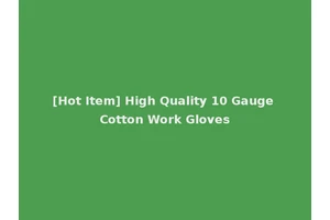 [Hot Item] High Quality 10 Gauge Cotton Work Gloves
