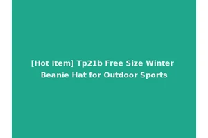 [Hot Item] Tp21b Free Size Winter Beanie Hat for Outdoor Sports