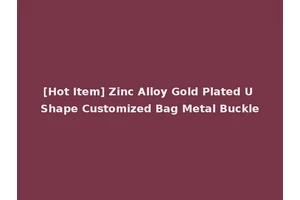 [Hot Item] Zinc Alloy Gold Plated U Shape Customized Bag Metal Buckle