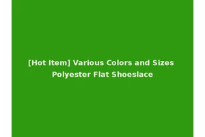 [Hot Item] Various Colors and Sizes Polyester Flat Shoeslace