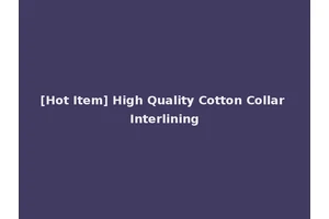 [Hot Item] High Quality Cotton Collar Interlining