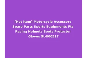 [Hot Item] Motorcycle Accessory Spare Parts Sports Equipments Fts Racing Helmets Boots Protector Gloves St-800517