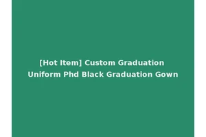 [Hot Item] Custom Graduation Uniform Phd Black Graduation Gown
