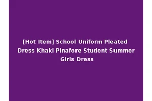 [Hot Item] School Uniform Pleated Dress Khaki Pinafore Student Summer Girls Dress