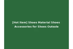 [Hot Item] Shoes Material Shoes Accessories for Shoes Outsole