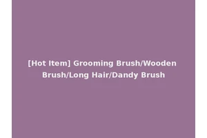 [Hot Item] Grooming Brush/Wooden Brush/Long Hair/Dandy Brush
