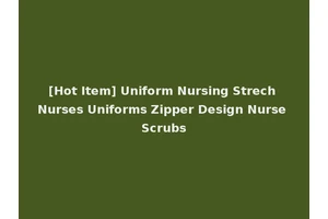 [Hot Item] Uniform Nursing Strech Nurses Uniforms Zipper Design Nurse Scrubs