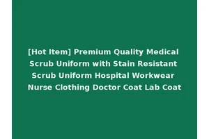 [Hot Item] Premium Quality Medical Scrub Uniform with Stain Resistant Scrub Uniform Hospital Workwear Nurse Clothing Doctor Coat Lab Coat
