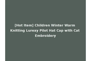 [Hot Item] Children Winter Warm Knitting Lurexy Pilot Hat Cap with Cat Embroidery
