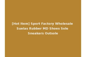 [Hot Item] Sport Factory Wholesale Suelas Rubber MD Shoes Sole Sneakers Outsole
