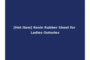 [Hot Item] Resin Rubber Sheet for Ladies Outsoles