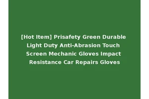 [Hot Item] Prisafety Green Durable Light Duty Anti-Abrasion Touch Screen Mechanic Gloves Impact Resistance Car Repairs Gloves