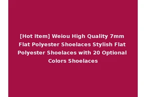 [Hot Item] Weiou High Quality 7mm Flat Polyester Shoelaces Stylish Flat Polyester Shoelaces with 20 Optional Colors Shoelaces