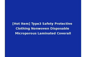 [Hot Item] Type3 Safety Protective Clothing Nonwoven Disposable Microporous Laminated Coverall