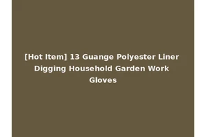 [Hot Item] 13 Guange Polyester Liner Digging Household Garden Work Gloves