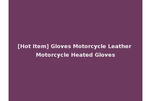 [Hot Item] Gloves Motorcycle Leather Motorcycle Heated Gloves