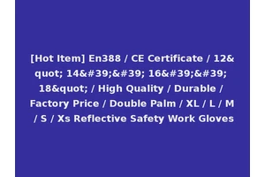 [Hot Item] En388 / CE Certificate / 12" 14'' 16'' 18" / High Quality / Durable / Factory Price / Double Palm / XL / L / M / S / Xs Reflective Safety Work Gloves
