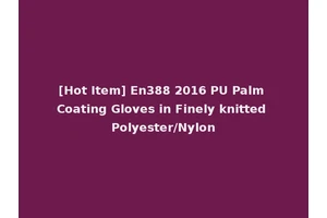 [Hot Item] En388 2016 PU Palm Coating Gloves in Finely knitted Polyester/Nylon