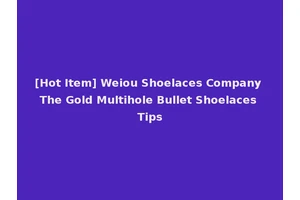 [Hot Item] Weiou Shoelaces Company The Gold Multihole Bullet Shoelaces Tips