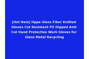 [Hot Item] Hppe Glass Fiber Knitted Gloves Cut Resistant PU Dipped Anti Cut Hand Protective Work Gloves for Glass Metal Recycling