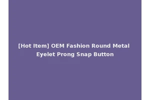 [Hot Item] OEM Fashion Round Metal Eyelet Prong Snap Button