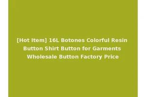 [Hot Item] 16L Botones Colorful Resin Button Shirt Button for Garments Wholesale Button Factory Price