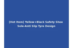 [Hot Item] Yellow+Black Safety Shoe Sole-Anti Slip Tyre Design