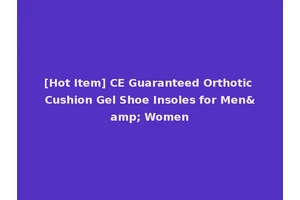 [Hot Item] CE Guaranteed Orthotic Cushion Gel Shoe Insoles for Men&amp; Women