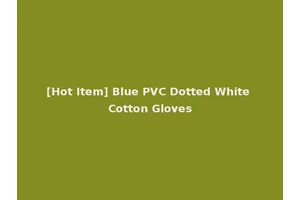 [Hot Item] Blue PVC Dotted White Cotton Gloves