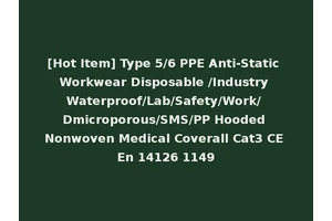 [Hot Item] Type 5/6 PPE Anti-Static Workwear Disposable /Industry Waterproof/Lab/Safety/Work/ Dmicroporous/SMS/PP Hooded Nonwoven Medical Coverall Cat3 CE En 14126 1149