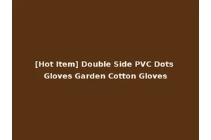 [Hot Item] Double Side PVC Dots Gloves Garden Cotton Gloves