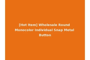 [Hot Item] Wholesale Round Monocolor Individual Snap Metal Button
