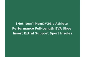 [Hot Item] Men's Athlete Performance Full-Length EVA Shoe Insert Extral Support Sport Insoles