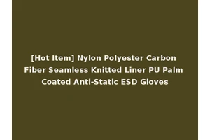 [Hot Item] Nylon Polyester Carbon Fiber Seamless Knitted Liner PU Palm Coated Anti-Static ESD Gloves
