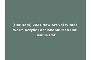 [Hot Item] 2021 New Arrival Winter Warm Acrylic Fashionable Men Hat Beanie Hat