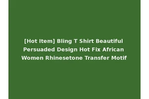 [Hot Item] Bling T Shirt Beautiful Persuaded Design Hot Fix African Women Rhinesetone Transfer Motif
