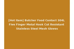 [Hot Item] Butcher Food Contact 304L Five Finger Metal Hook Cut Resistant Stainless Steel Mesh Gloves
