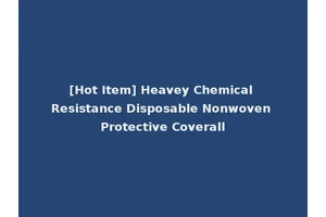 [Hot Item] Heavey Chemical Resistance Disposable Nonwoven Protective Coverall