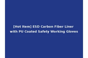 [Hot Item] ESD Carbon Fiber Liner with PU Coated Safety Working Gloves