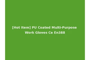 [Hot Item] PU Coated Multi-Purpose Work Gloves Ce En388