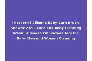 [Hot Item] Silicone Baby Bath Brush Shower 2 in 1 Face and Body Cleaning Wash Brushes Skin Shower Tool for Baby Men and Women Cleaning