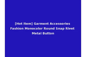 [Hot Item] Garment Accessories Fashion Monocolor Round Snap Rivet Metal Button