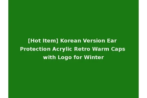 [Hot Item] Korean Version Ear Protection Acrylic Retro Warm Caps with Logo for Winter